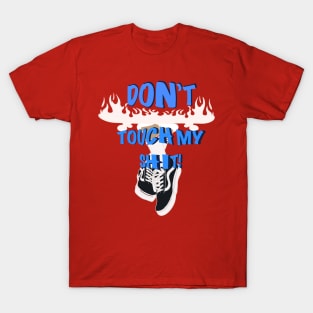 don't touch my shit! T-Shirt